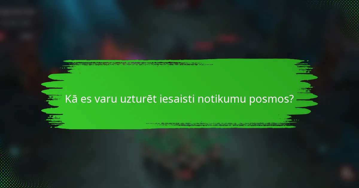 Kā es varu uzturēt iesaisti notikumu posmos?