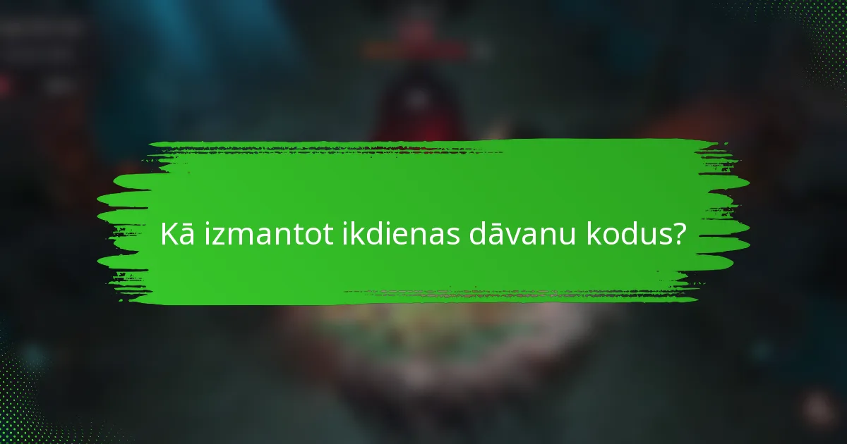 Kā izmantot ikdienas dāvanu kodus?