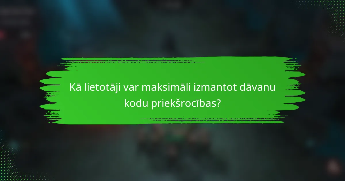 Kā lietotāji var maksimāli izmantot dāvanu kodu priekšrocības?