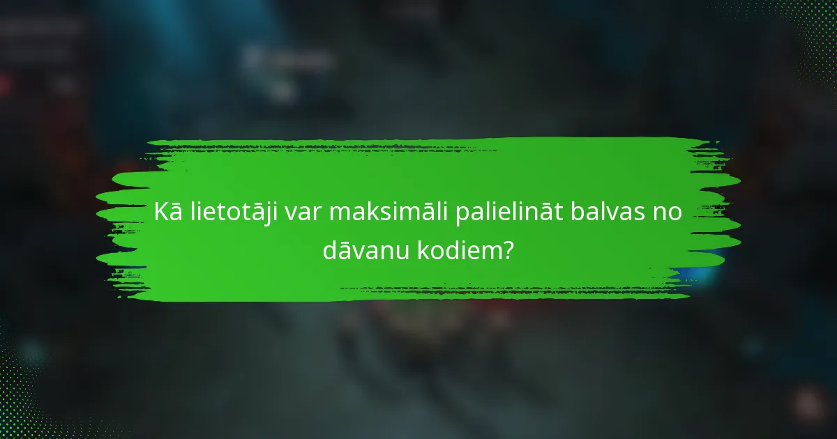 Kā lietotāji var maksimāli palielināt balvas no dāvanu kodiem?