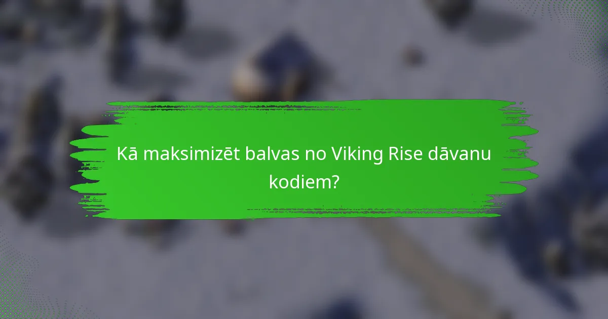 Kā maksimizēt balvas no Viking Rise dāvanu kodiem?