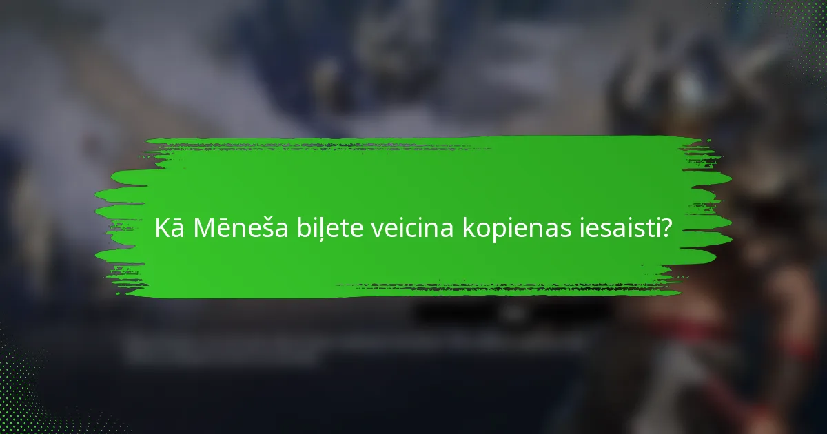 Kā Mēneša biļete veicina kopienas iesaisti?