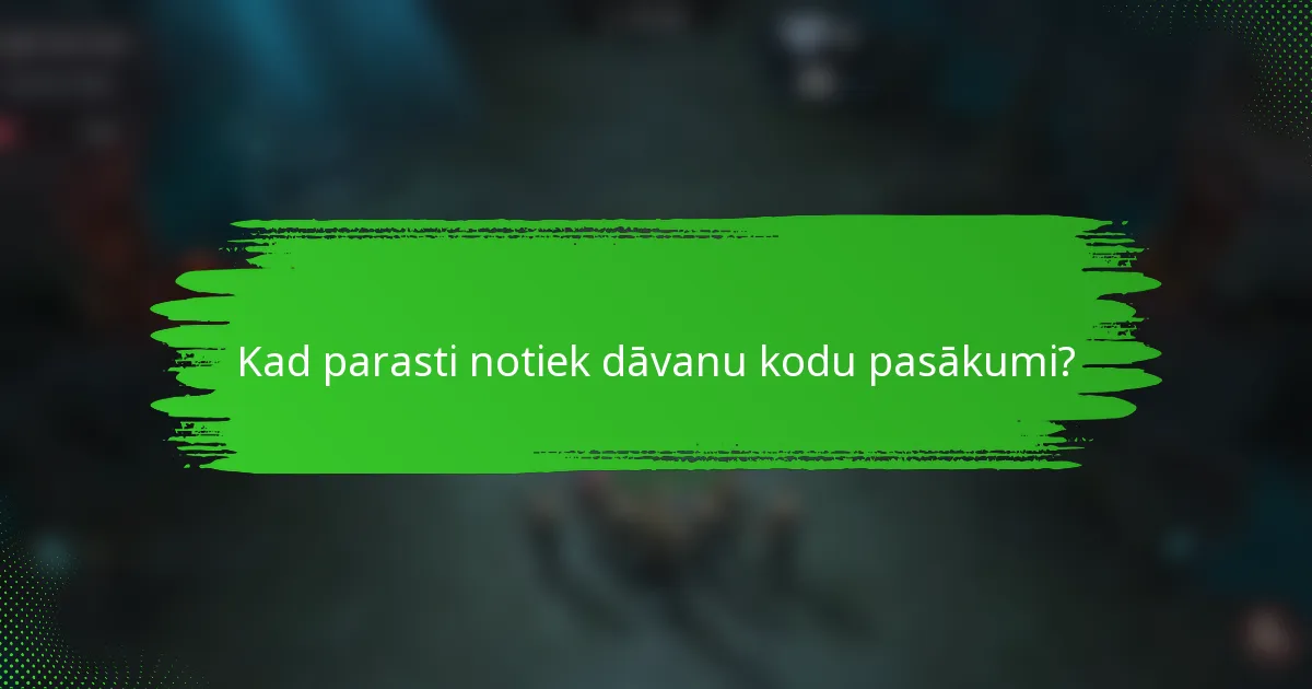 Kad parasti notiek dāvanu kodu pasākumi?