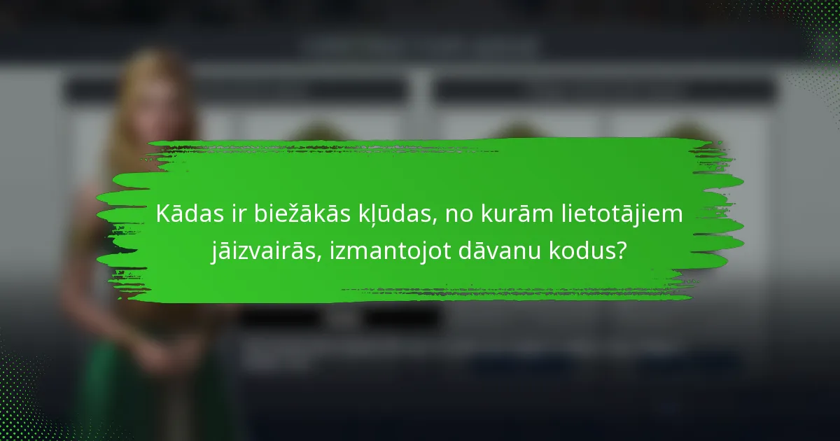 Kādas ir biežākās kļūdas, no kurām lietotājiem jāizvairās, izmantojot dāvanu kodus?