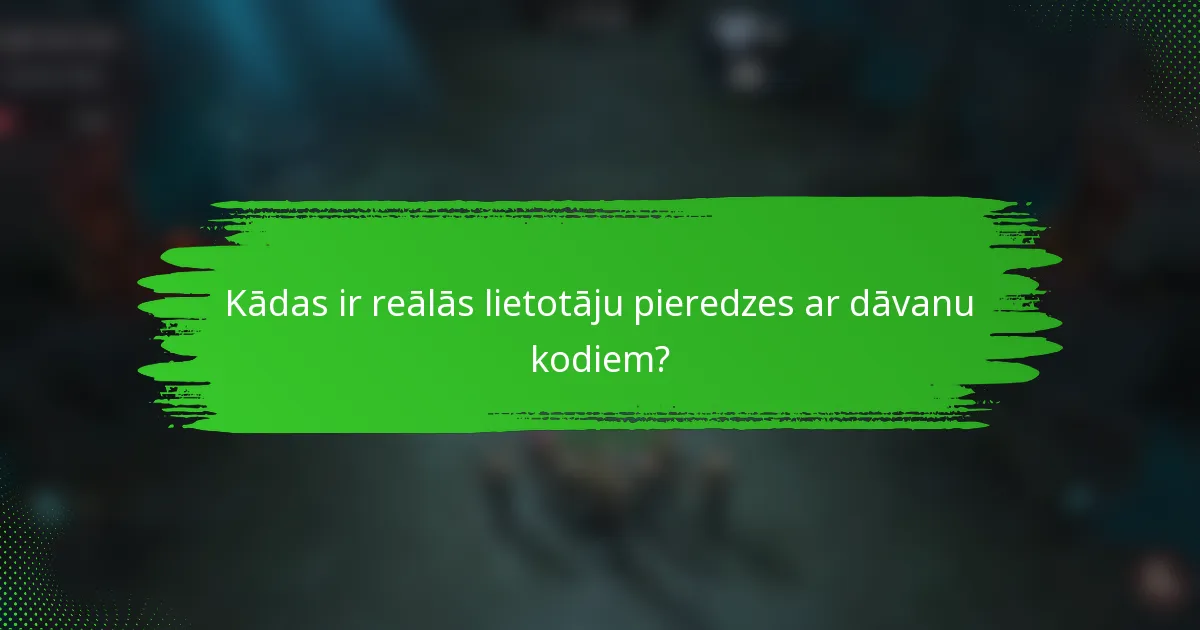 Kādas ir reālās lietotāju pieredzes ar dāvanu kodiem?