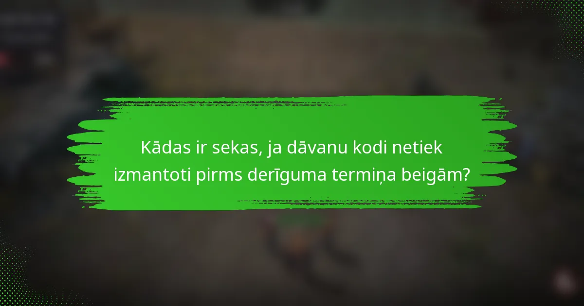 Kādas ir sekas, ja dāvanu kodi netiek izmantoti pirms derīguma termiņa beigām?