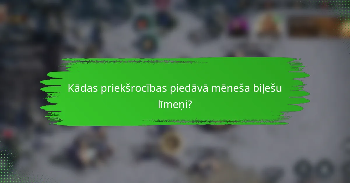 Kādas priekšrocības piedāvā mēneša biļešu līmeņi?