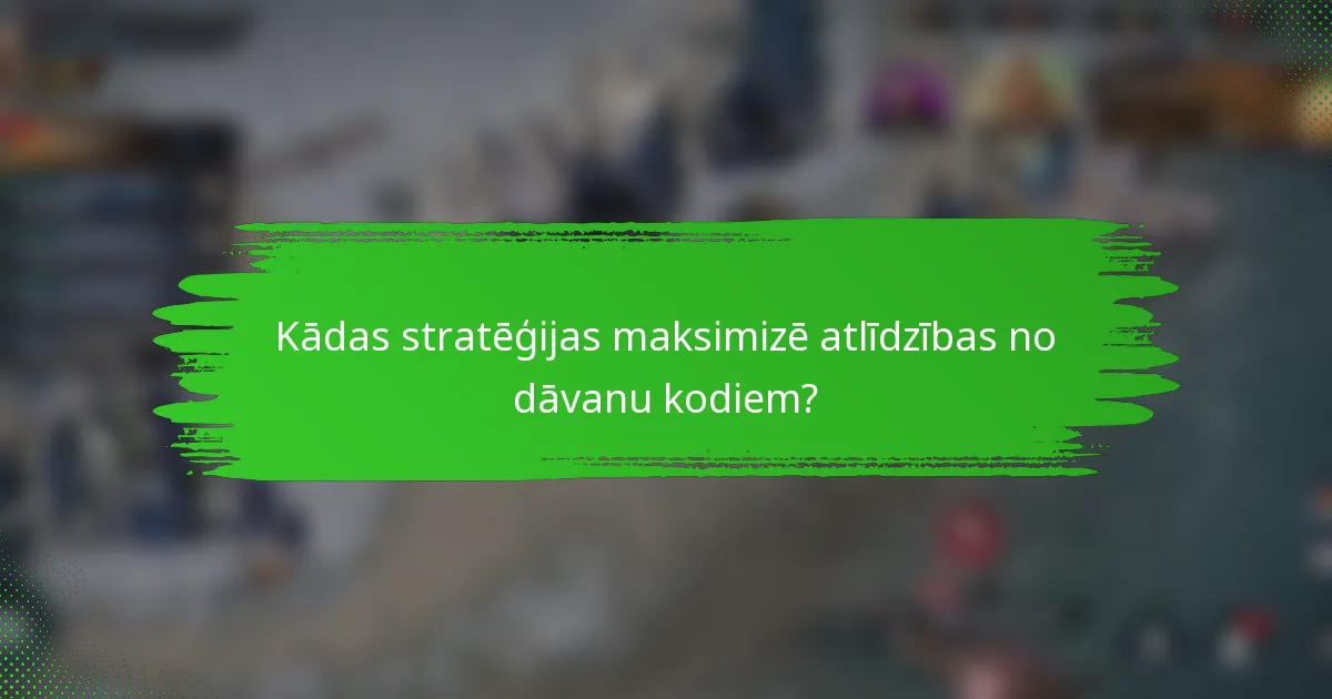 Kādas stratēģijas maksimizē atlīdzības no dāvanu kodiem?