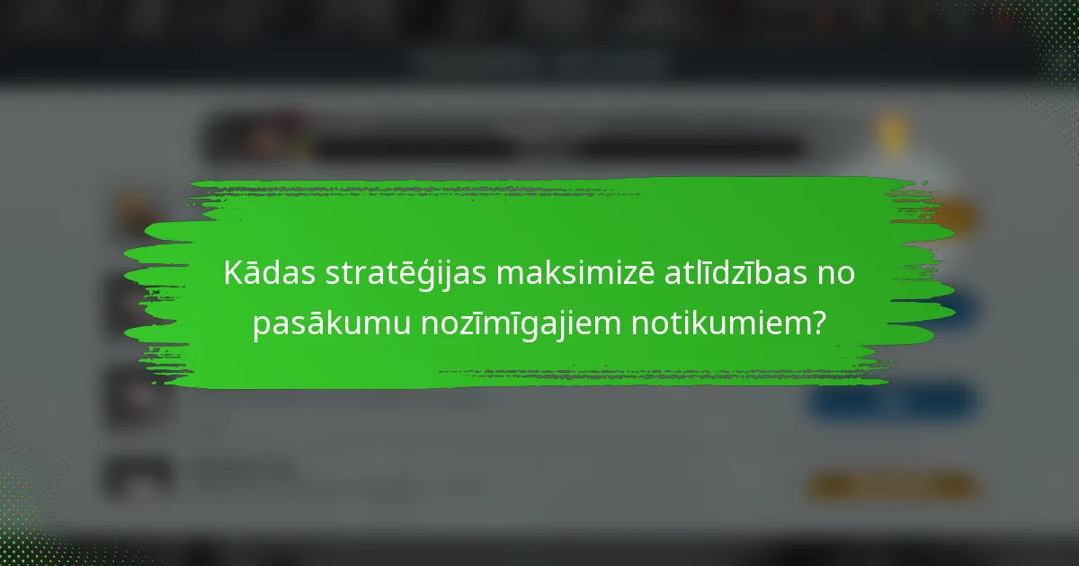 Kādas stratēģijas maksimizē atlīdzības no pasākumu nozīmīgajiem notikumiem?