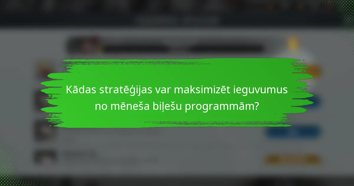 Kādas stratēģijas var maksimizēt ieguvumus no mēneša biļešu programmām?