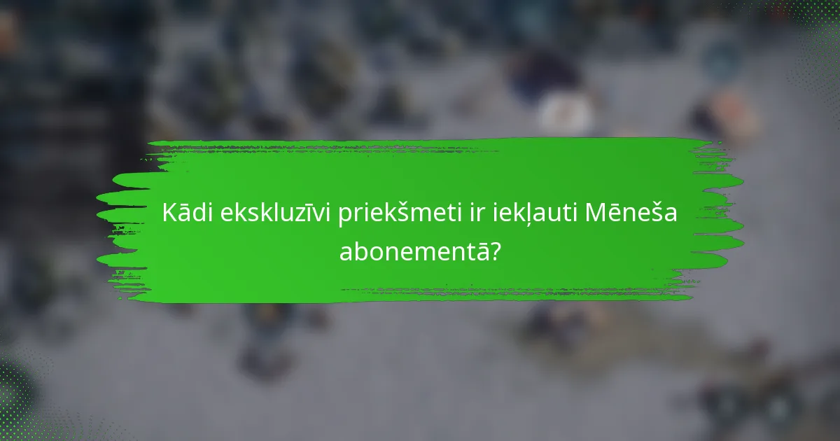Kādi ekskluzīvi priekšmeti ir iekļauti Mēneša abonementā?
