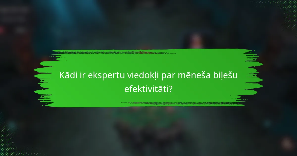 Kādi ir ekspertu viedokļi par mēneša biļešu efektivitāti?