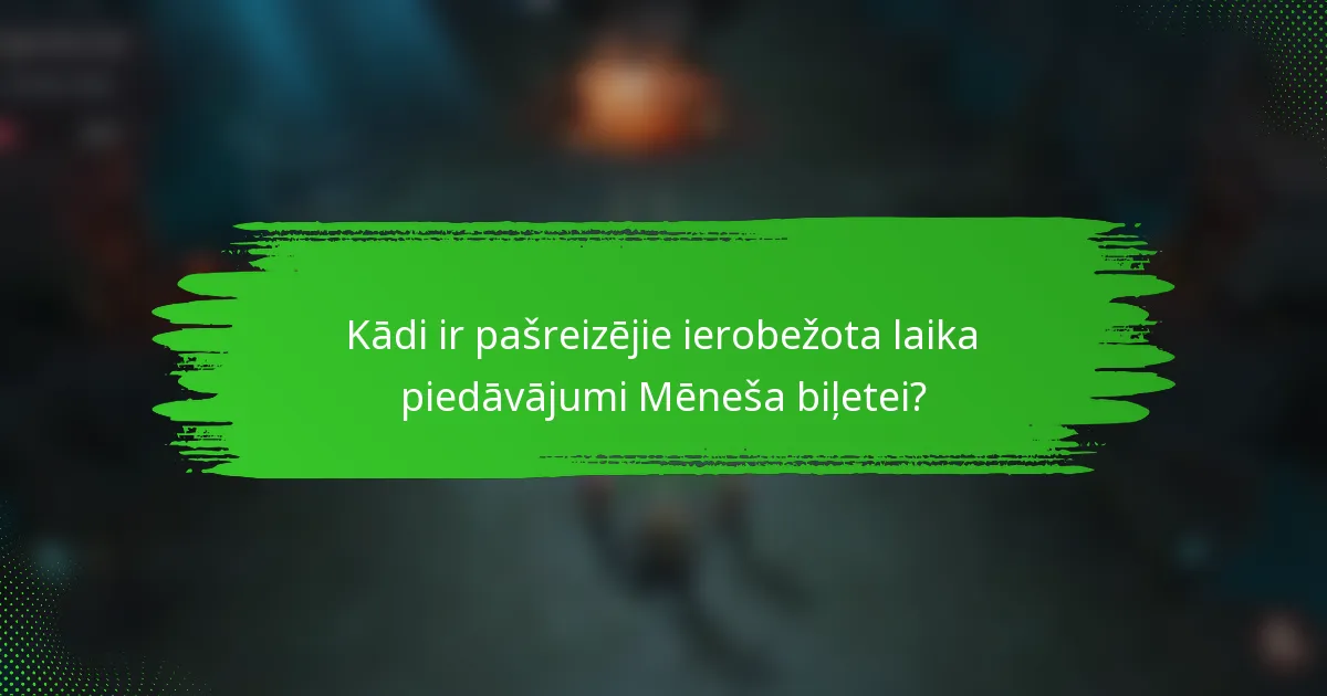 Kādi ir pašreizējie ierobežota laika piedāvājumi Mēneša biļetei?
