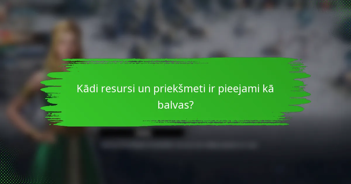 Kādi resursi un priekšmeti ir pieejami kā balvas?