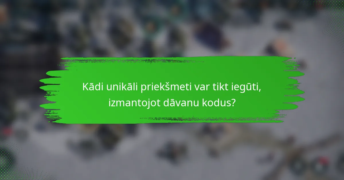Kādi unikāli priekšmeti var tikt iegūti, izmantojot dāvanu kodus?