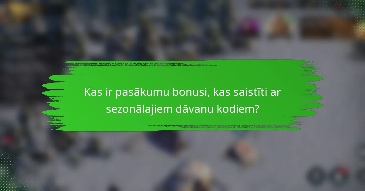 Kas ir pasākumu bonusi, kas saistīti ar sezonālajiem dāvanu kodiem?