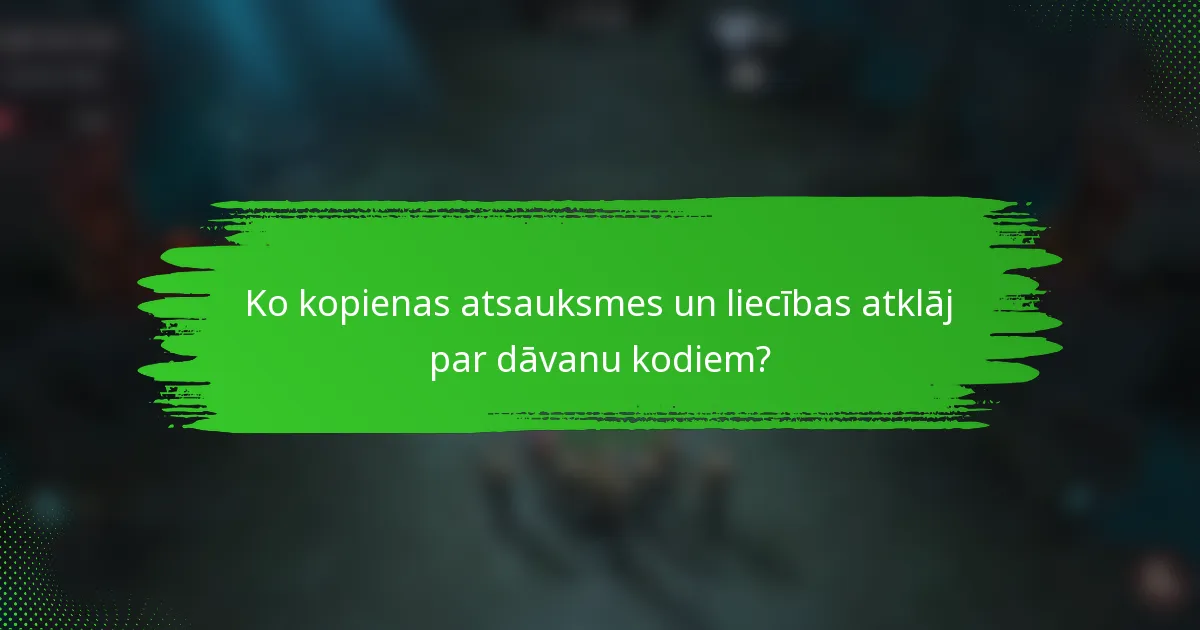 Ko kopienas atsauksmes un liecības atklāj par dāvanu kodiem?