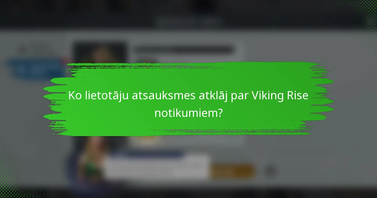 Ko lietotāju atsauksmes atklāj par Viking Rise notikumiem?