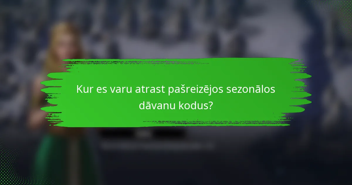 Kur es varu atrast pašreizējos sezonālos dāvanu kodus?