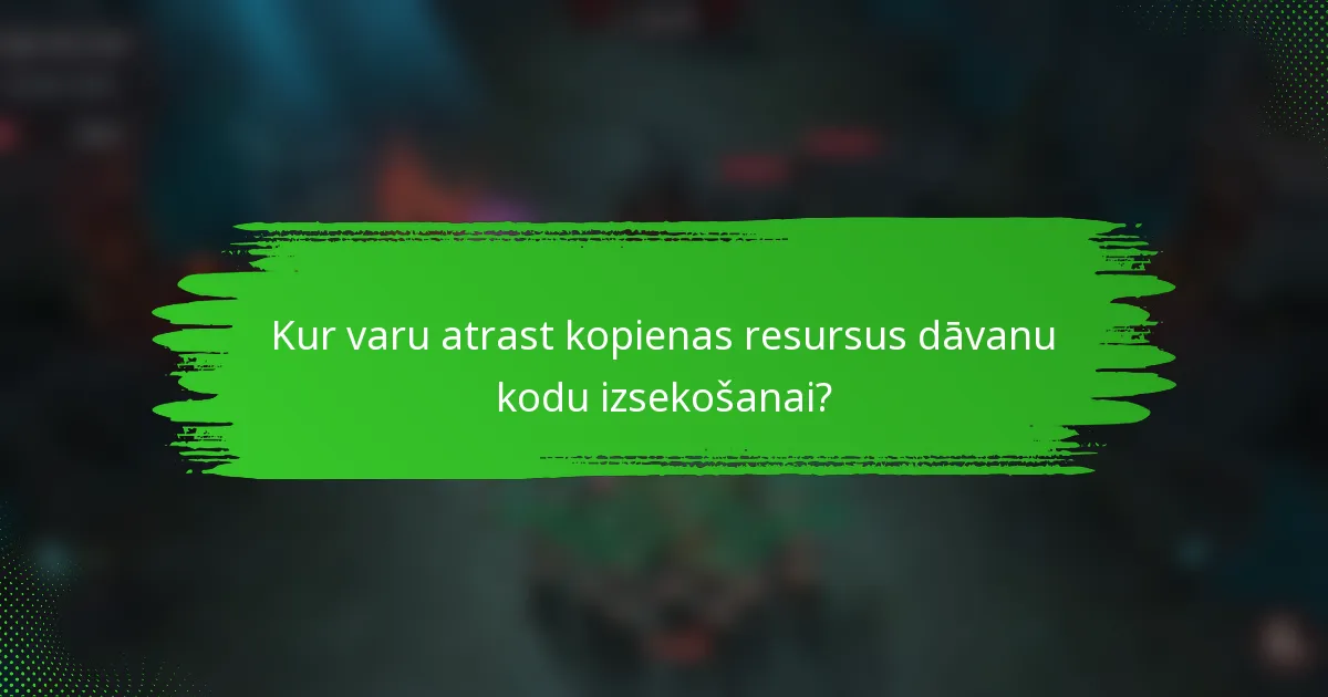 Kur varu atrast kopienas resursus dāvanu kodu izsekošanai?