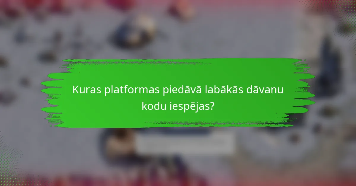 Kuras platformas piedāvā labākās dāvanu kodu iespējas?