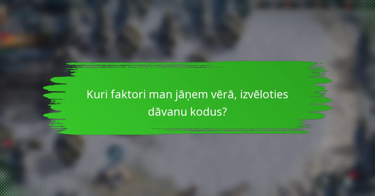 Kuri faktori man jāņem vērā, izvēloties dāvanu kodus?