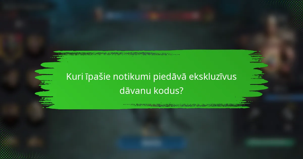 Kuri īpašie notikumi piedāvā ekskluzīvus dāvanu kodus?