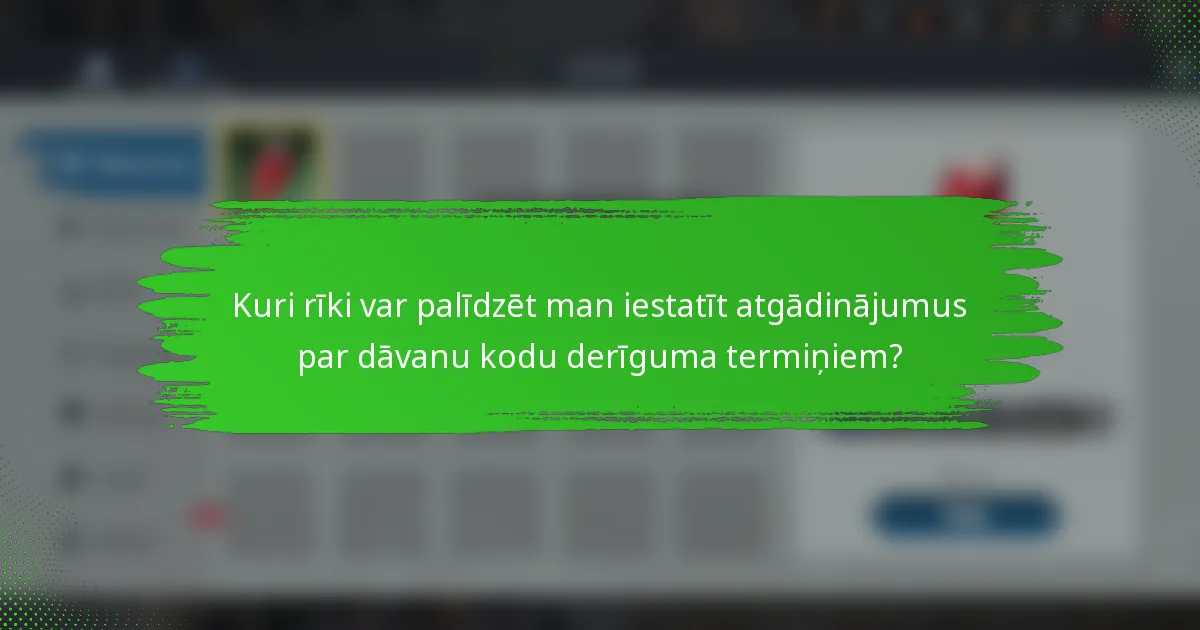 Kuri rīki var palīdzēt man iestatīt atgādinājumus par dāvanu kodu derīguma termiņiem?