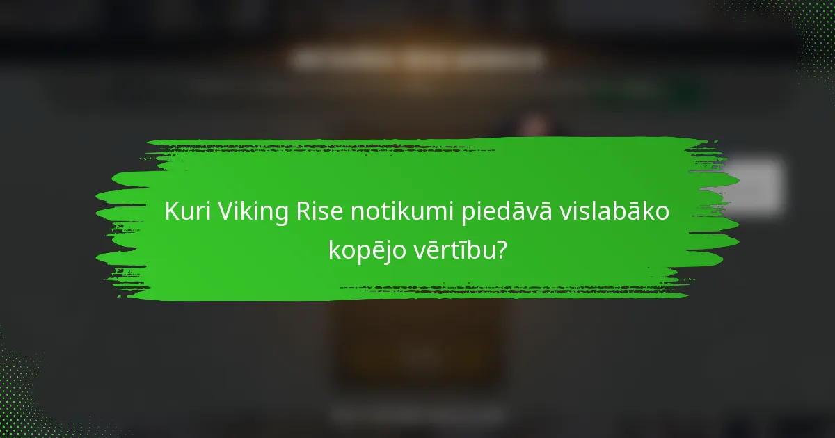 Kuri Viking Rise notikumi piedāvā vislabāko kopējo vērtību?